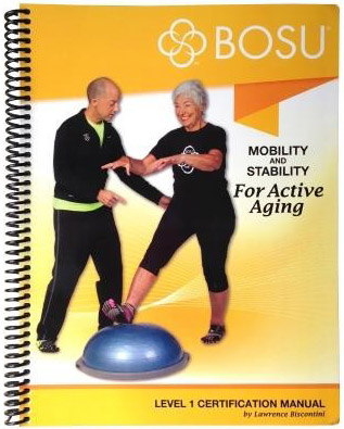 BOSU® Mobility & Stability for Active Aging Level 1 Certification Manual